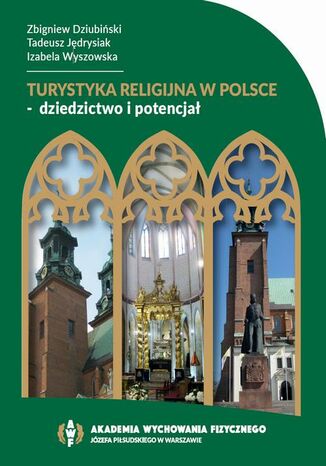 TURYSTYKA RELIGIJNA W POLSCE - DZIEDZICTWO I POTENCJAŁ Zbigniew Dziubiński, Tadeusz Jędrysiak, Izabela Wyszowska - okladka książki