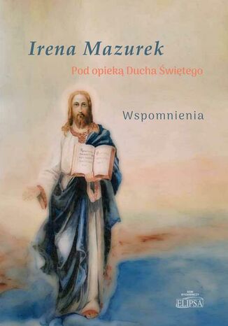 Pod opieką Ducha Świętego. Wspomnienia Irena Mazurek - okladka książki