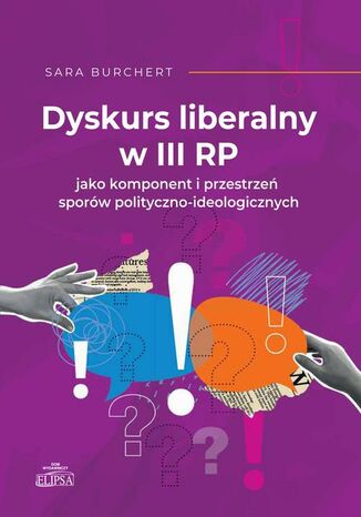 Dyskurs liberalny w III RP jako komponent i przestrzeń sporów polityczno-ideologicznych Sara Burchert - okladka książki