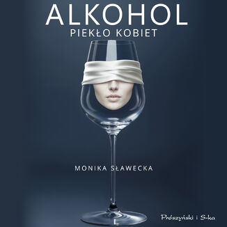 Alkohol. Piekło kobiet Monika Sławecka - audiobook MP3