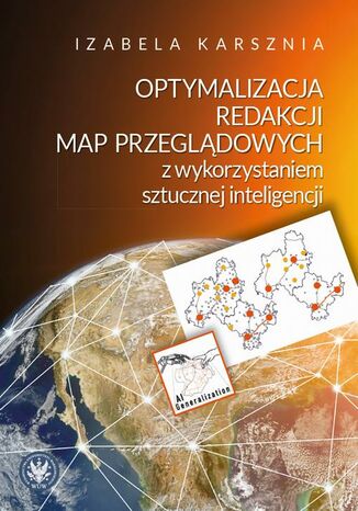 Optymalizacja redakcji map przeglądowych z wykorzystaniem sztucznej inteligencji Izabela Karsznia - okladka książki
