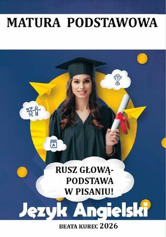 Rusz głową-podstawa w pisaniu! Matura podstawowa, język angielski Beata Kurec - okladka książki