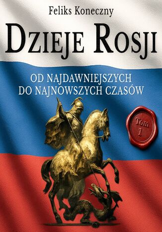 Dzieje Rosji. Od najdawniejszych do najnowszych czasów. Tom 1. Do najazdu Mongołów Feliks Koneczny - okladka książki