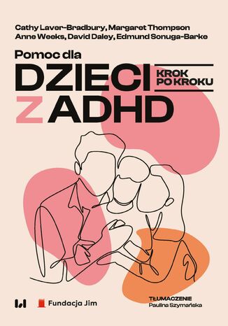 Pomoc dla dzieci z ADHD. Krok po kroku Cathy Laver-Bradbury, Margaret Thompson, Anne Weeks, David Daley, Edmund Sonuga-Barke - okladka książki