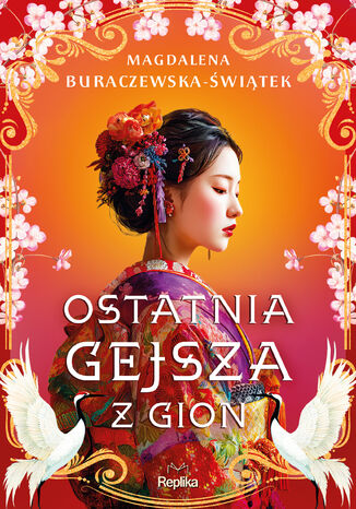 Ostatnia gejsza z Gion Magdalena Buraczewska-Świątek - okladka książki