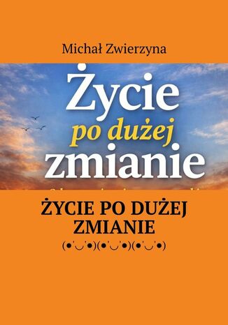 Życie po dużej zmianie Michał Zwierzyna - okladka książki