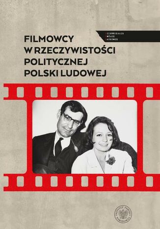 Filmowcy w rzeczywistości politycznej Polski Ludowej Filip Gańczak, Sebastian Ligarski - okladka książki