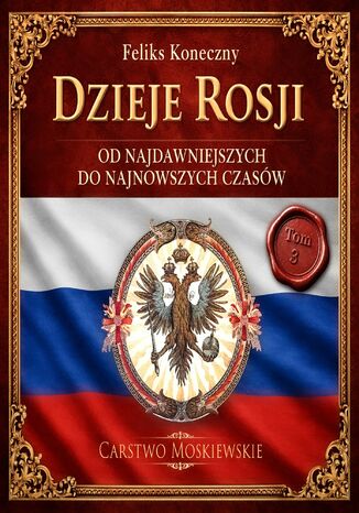 Dzieje Rosji. Od najdawniejszych do najnowszych czasów. Część 3. Carstwo Moskiewskie Feliks Koneczny - okladka książki