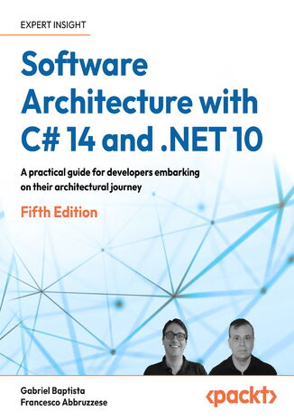 Software Architecture with C# 14 and .NET 10. A practical guide for developers embarking on their architectural journey - Fifth Edition Gabriel Baptista, Francesco Abbruzzese - okladka książki