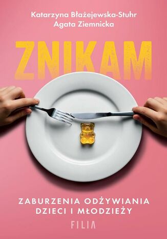 Znikam. Zaburzenia odżywiania dzieci i młodzieży Katarzyna Błażejewska-Stuhr, Agata Ziemnicka - okladka książki