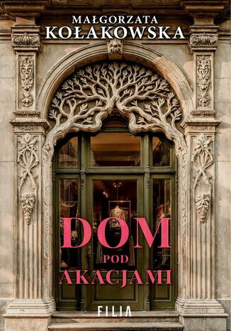 Dom Pod Akacjami Małgorzata Kołakowska - okladka książki