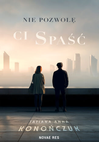 Nie pozwolę ci spaść Tatiana Anna Konończuk - okladka książki