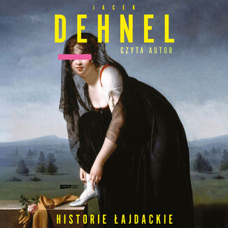 Historie łajdackie Jacek Dehnel - okladka książki