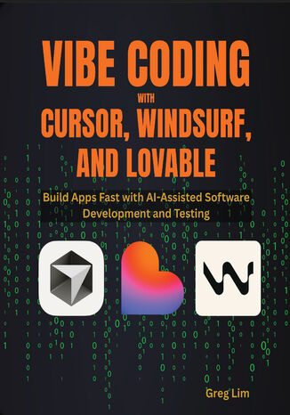 Vibe Coding with Cursor, Windsurf, and Lovable. Build Apps Fast with AI-Assisted Software Development and Testing Greg Lim - okladka książki
