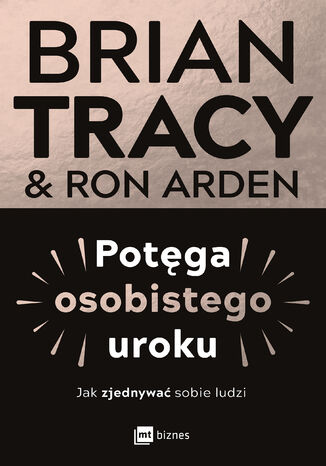 Potęga osobistego uroku. Jak zjednywać sobie ludzi Brian Tracy, Ron Arden - okladka książki