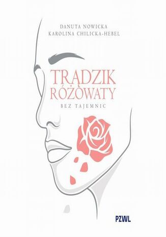 Trądzik różowaty bez tajemnic Danuta Nowicka, Karolina Chilicka-Hebel - okladka książki