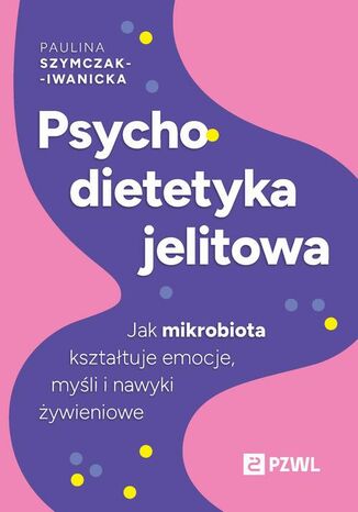 Psychodietetyka jelitowa Paulina Szymczak-Iwanicka - okladka książki