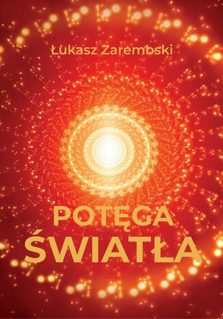 Potęga Światła Łukasz Zarembski - okladka książki