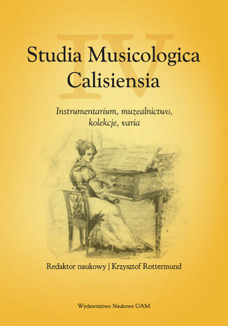 Studia Musicologica Calisiensia, tom IV: Instrumentarium, muzealnictwo, kolekcje, varia Krzysztof Rottermund - okladka książki