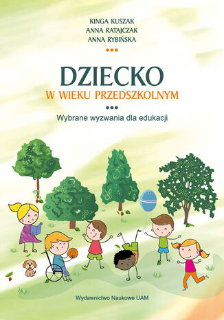 Dziecko w wieku przedszkolnym. Wybrane wyzwania dla edukacji Kinga Kuszak, Anna Ratajczak, Anna Rybińska - okladka książki