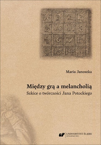 Między grą a melancholią. Szkice o twórczości Jana Potockiego Maria Janoszka - okladka książki