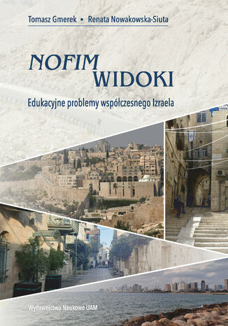 Nofim - Widoki. Edukacyjne problemy współczesnego Izraela Tomasz Gmerek, Renata Nowakowska-Siuta - okladka książki