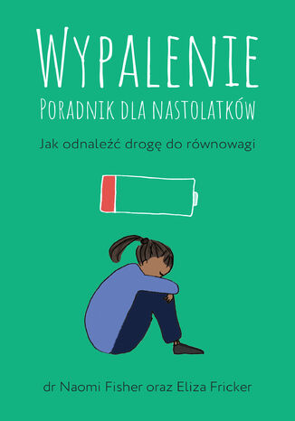 Wypalenie. Poradnik dla nastolatków. Jak odnaleźć drogę do równowagi Naomi Fisher, Eliza Fricker - okladka książki