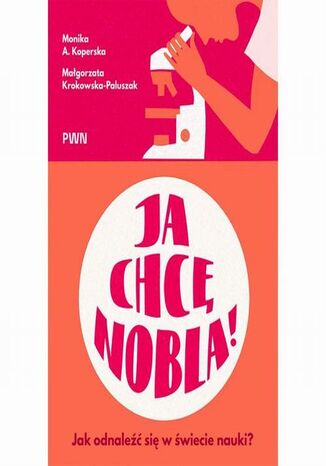 Ja chcę Nobla! Monika A. Koperska, Małgorzata Krokowska-Paluszak - okladka książki