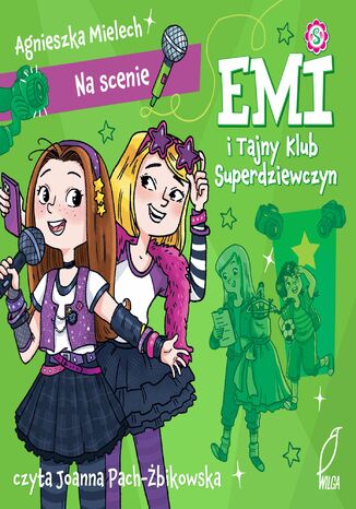 Na scenie. Emi i Tajny Klub Superdziewczyn Agnieszka Mielech - okladka książki