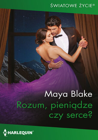 Rozum, pieniądze czy serce? Maya Blake - okladka książki