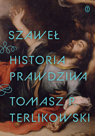 Szaweł. Historia prawdziwa Tomasz P. Terlikowski - okladka książki