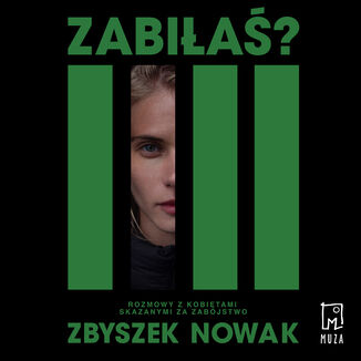 Zabiłaś? Rozmowy z kobietami skazanymi za zabójstwo Zbyszek Nowak - audiobook MP3