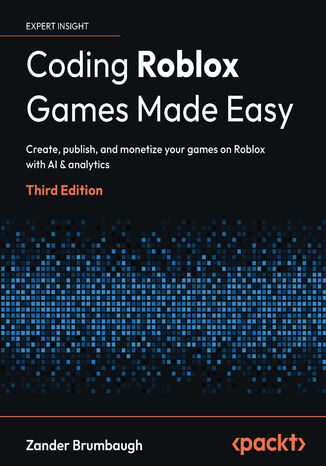 Coding Roblox Games Made Easy. Create, publish, and monetize your games on Roblox with AI & analytics - Third Edition Zander Brumbaugh - okladka książki