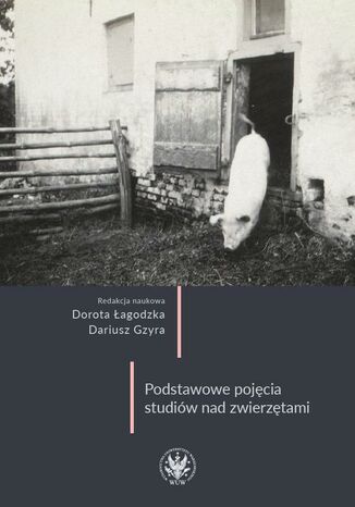 Podstawowe pojęcia studiów nad zwierzętami Dorota Łagodzka, Dariusz Gzyra - okladka książki