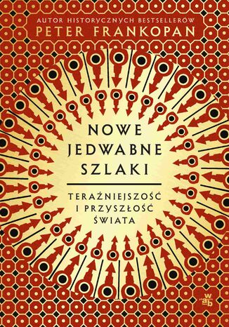 Nowe jedwabne szlaki. Teraźniejszość i przyszłość świata Peter Frankopan - okladka książki