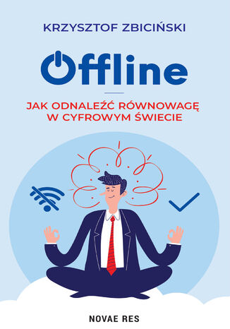 Offline: Jak odnaleźć równowagę w cyfrowym świecie Krzysztof Zbiciński - okladka książki