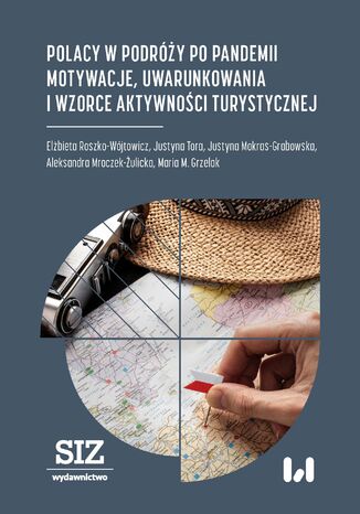 Polacy w podróży po pandemii. Motywacje, uwarunkowania i wzorce aktywności turystycznej Elżbieta Roszko-Wójtowicz, Justyna Tora, Justyna Mokras-Grabowska, Aleksandra Mroczek-Żulicka, Maria M. Grzelak - okladka książki