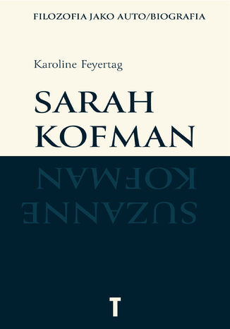 Sarah Kofman. Filozofia jako auto/biografia Karoline Feyertag - okladka książki
