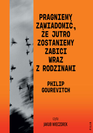 Pragniemy zawiadomić, że jutro zostaniemy zabici wraz z rodzinami Philip Gourevitch - audiobook MP3