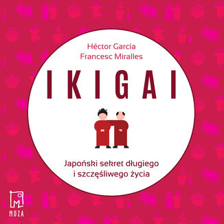 Ikigai. Japoński sekret długiego i szczęśliwego życia Francesc Miralles, Hector Garcia - okladka książki
