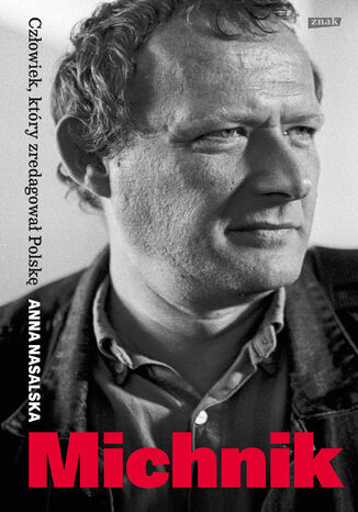 Michnik. Człowiek, który zredagował Polskę Anna Nasalska - okladka książki