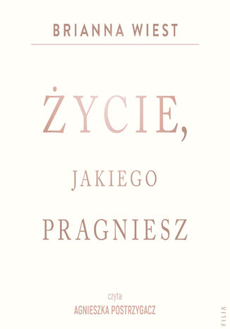 Życie, jakiego pragniesz Brianna Wiest - audiobook MP3