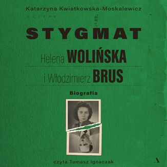 Stygmat. Helena Wolińska i Włodzimierz Brus. Biografia Katarzyna Kwiatkowska-Moskalewicz - audiobook MP3