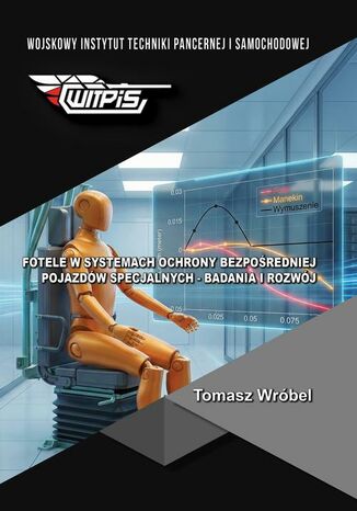 Fotele w systemach ochrony bezpośredniej pojazdów specjalnych - badania i rozwój Tomasz Wróbel - okladka książki