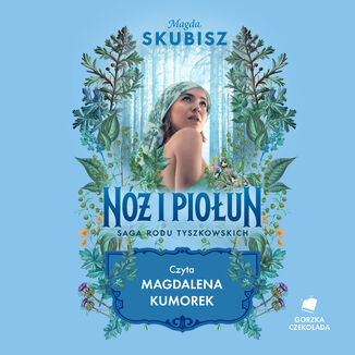 Nóż i piołun. Saga rodu Tyszkowskich. Tom 5 Magda Skubisz - audiobook MP3
