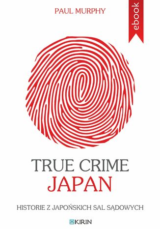 True Crime Japan. Historie z japońskich sal sądowych Paul. Murphy - okladka książki