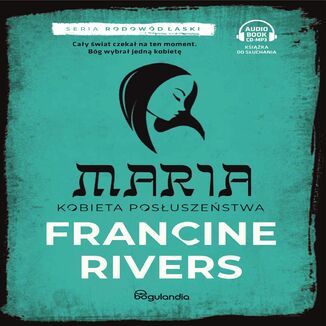 Maria Kobieta posłuszeństwa Rodowód łaski cz.5 Francine Rivers - audiobook MP3