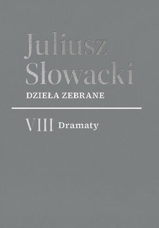 Dzieła zebrane. VIII Dramaty Juliusz Słowacki - okladka książki