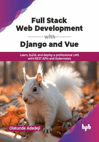 Full Stack Web Development with Django and Vue Olatunde Adedeji - okladka książki
