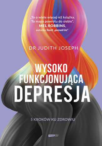Wysokofunkcjonująca depresja. 5 kroków ku zdrowiu Judith Joseph - okladka książki